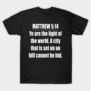 Matthew 5:14 " Ye are the light of the world. A city that is set on an hill cannot be hid. " King James Version (KJV) T-Shirt